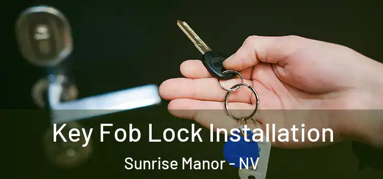 Key Fob Lock Installation Sunrise Manor - NV